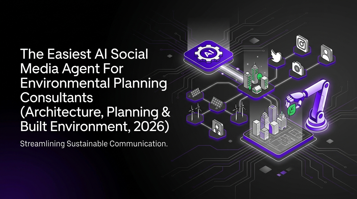The Easiest AI Social Media Agent for Environmental Planning Consultants (Architecture, Planning & Built Environment, 2026)